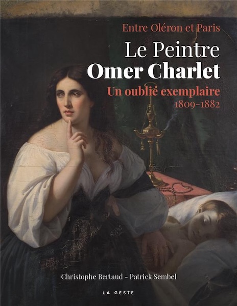 Christophe Bertaud et Patrick Sembel - Le peintre Omer Charlet - Un oublié exemplaire (1809-1882) - Couverture